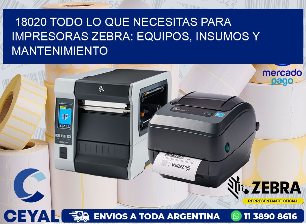 18020 TODO LO QUE NECESITAS PARA IMPRESORAS ZEBRA: EQUIPOS, INSUMOS Y MANTENIMIENTO