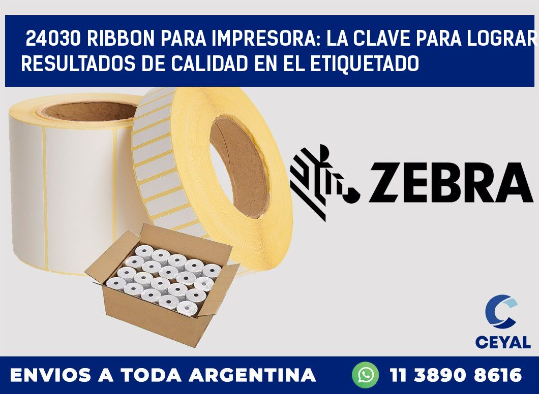 24030 RIBBON PARA IMPRESORA: LA CLAVE PARA LOGRAR RESULTADOS DE CALIDAD EN EL ETIQUETADO