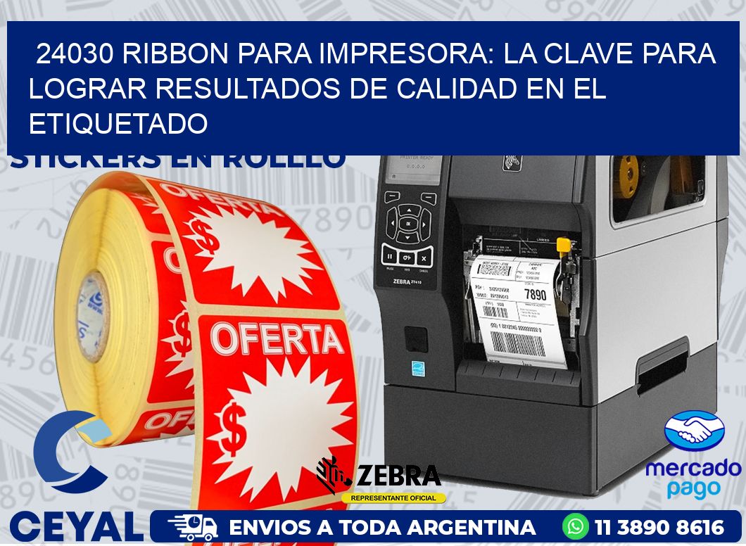 24030 RIBBON PARA IMPRESORA: LA CLAVE PARA LOGRAR RESULTADOS DE CALIDAD EN EL ETIQUETADO