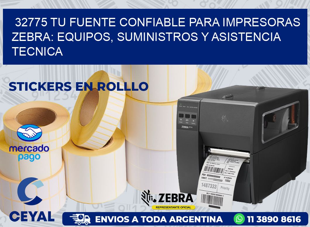 32775 TU FUENTE CONFIABLE PARA IMPRESORAS ZEBRA: EQUIPOS, SUMINISTROS Y ASISTENCIA TECNICA
