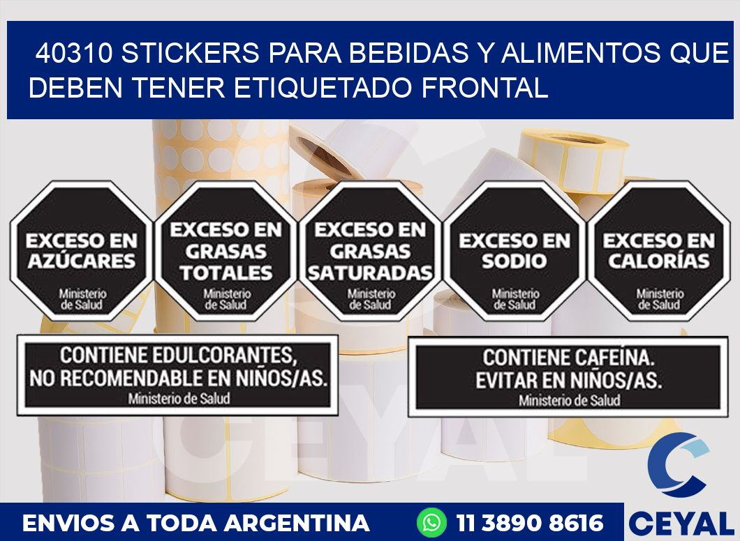 40310 STICKERS PARA BEBIDAS Y ALIMENTOS QUE DEBEN TENER ETIQUETADO FRONTAL