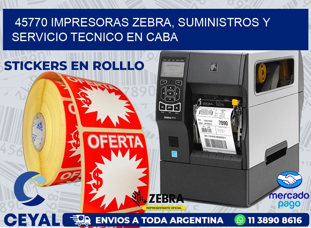 45770 IMPRESORAS ZEBRA, SUMINISTROS Y SERVICIO TECNICO EN CABA