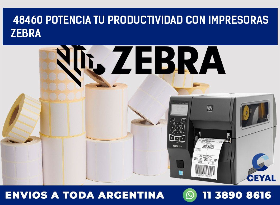 48460 POTENCIA TU PRODUCTIVIDAD CON IMPRESORAS ZEBRA