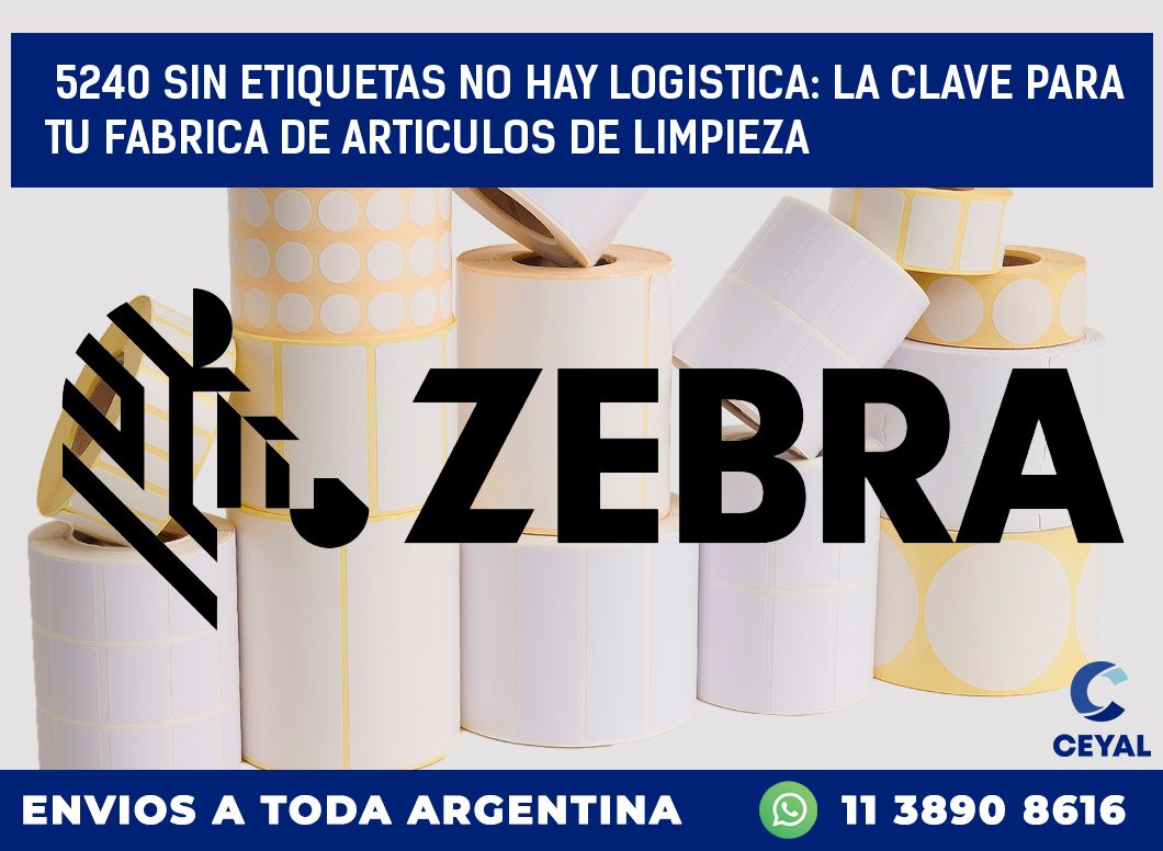 5240 SIN ETIQUETAS NO HAY LOGISTICA: LA CLAVE PARA TU FABRICA DE ARTICULOS DE LIMPIEZA