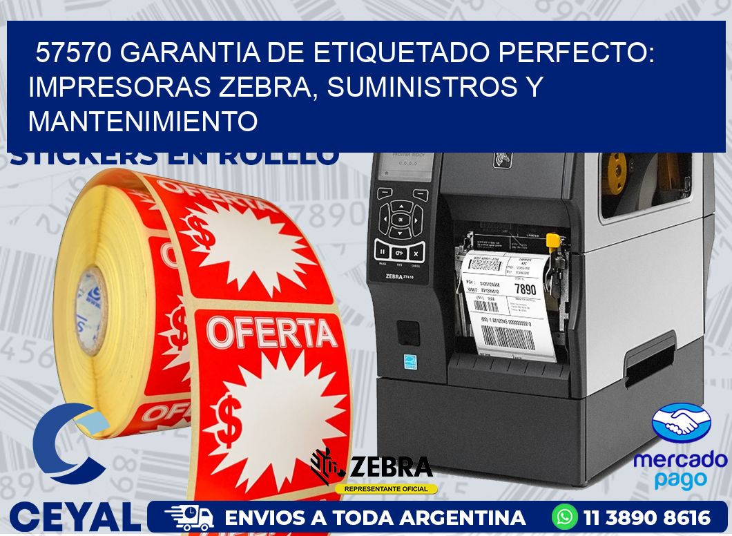 57570 GARANTIA DE ETIQUETADO PERFECTO: IMPRESORAS ZEBRA, SUMINISTROS Y MANTENIMIENTO
