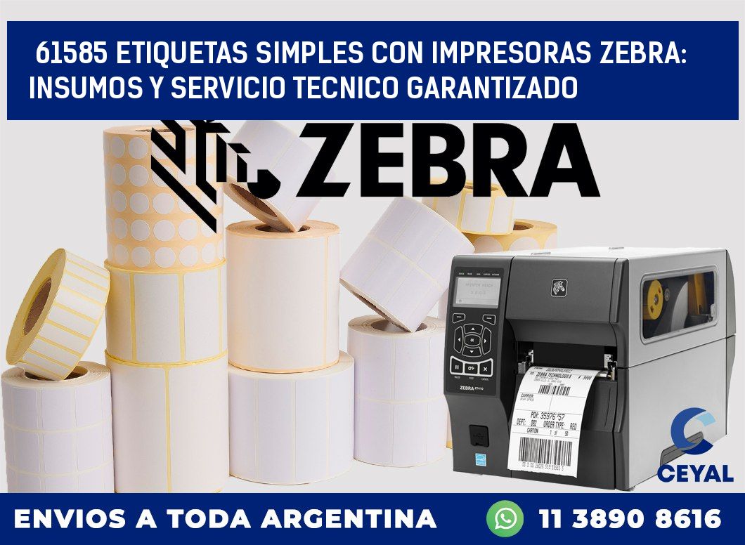 61585 ETIQUETAS SIMPLES CON IMPRESORAS ZEBRA: INSUMOS Y SERVICIO TECNICO GARANTIZADO