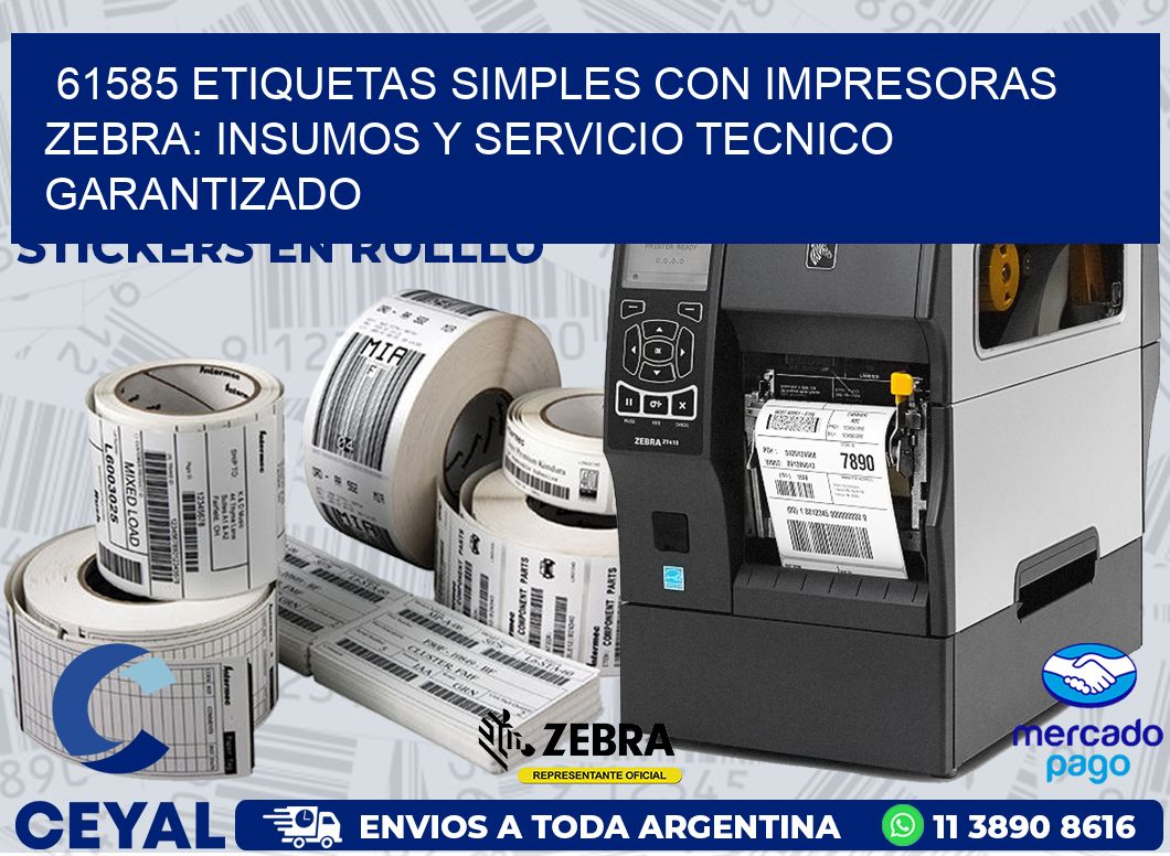 61585 ETIQUETAS SIMPLES CON IMPRESORAS ZEBRA: INSUMOS Y SERVICIO TECNICO GARANTIZADO