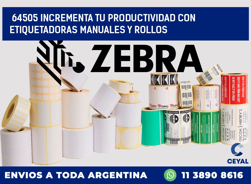 64505 INCREMENTA TU PRODUCTIVIDAD CON ETIQUETADORAS MANUALES Y ROLLOS