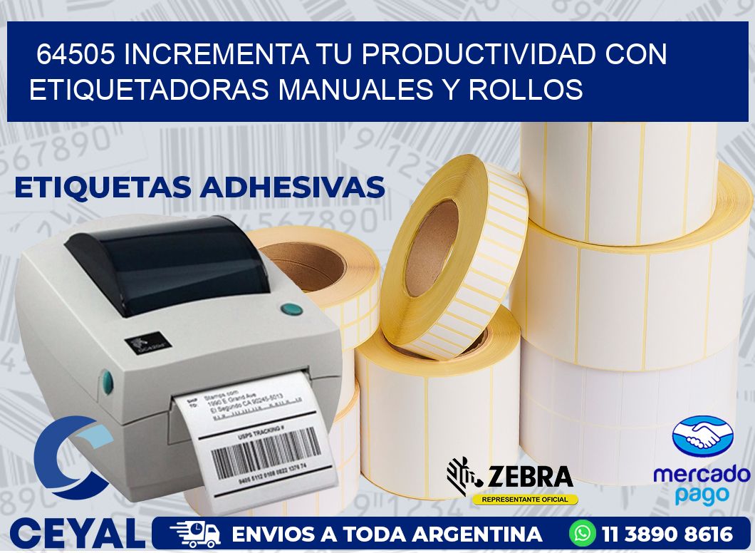 64505 INCREMENTA TU PRODUCTIVIDAD CON ETIQUETADORAS MANUALES Y ROLLOS