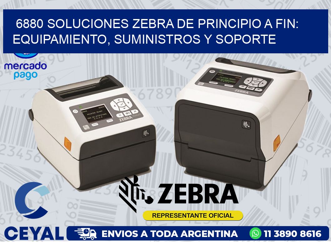 6880 SOLUCIONES ZEBRA DE PRINCIPIO A FIN: EQUIPAMIENTO, SUMINISTROS Y SOPORTE