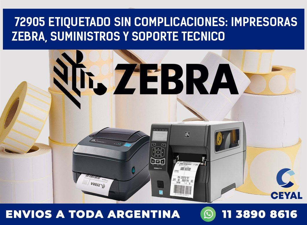 72905 ETIQUETADO SIN COMPLICACIONES: IMPRESORAS ZEBRA, SUMINISTROS Y SOPORTE TECNICO