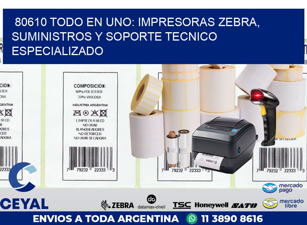80610 TODO EN UNO: IMPRESORAS ZEBRA, SUMINISTROS Y SOPORTE TECNICO ESPECIALIZADO