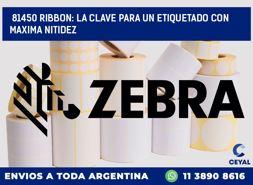 81450 RIBBON: LA CLAVE PARA UN ETIQUETADO CON MAXIMA NITIDEZ