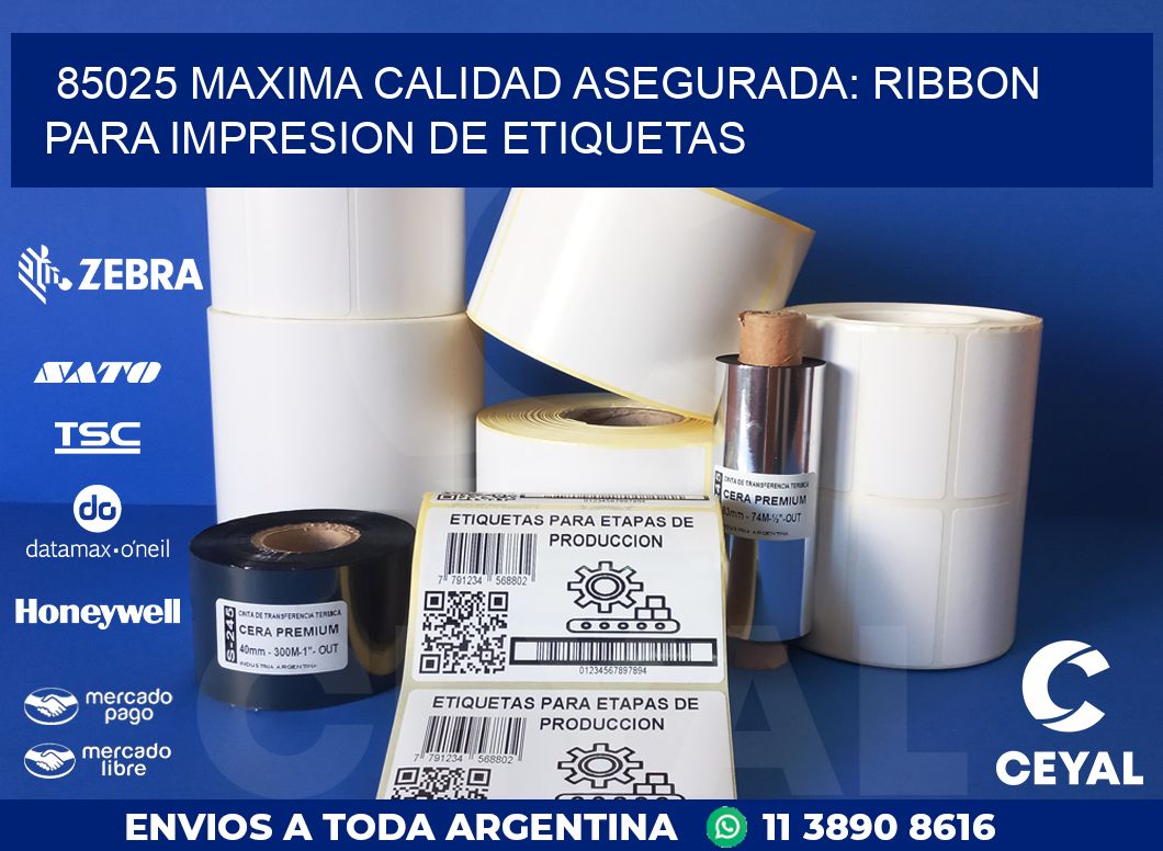 85025 MAXIMA CALIDAD ASEGURADA: RIBBON PARA IMPRESION DE ETIQUETAS