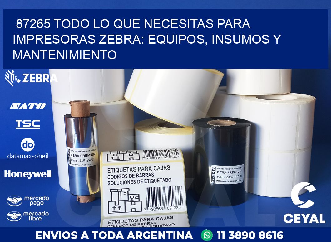 87265 TODO LO QUE NECESITAS PARA IMPRESORAS ZEBRA: EQUIPOS, INSUMOS Y MANTENIMIENTO