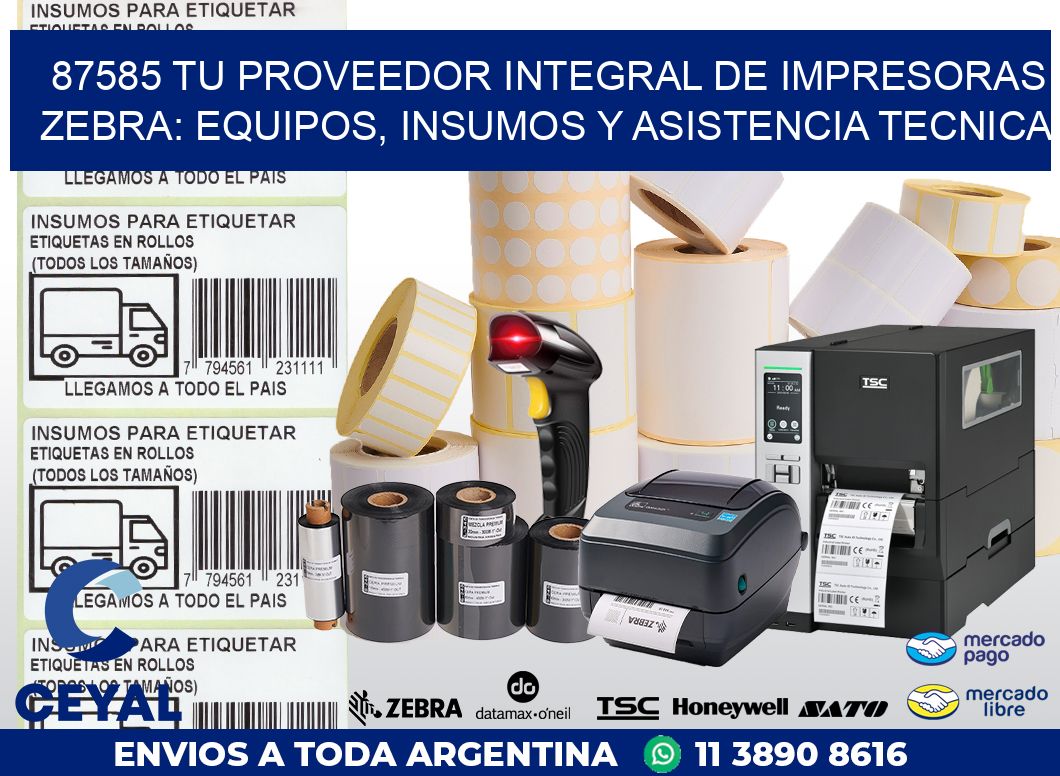 87585 TU PROVEEDOR INTEGRAL DE IMPRESORAS ZEBRA: EQUIPOS, INSUMOS Y ASISTENCIA TECNICA