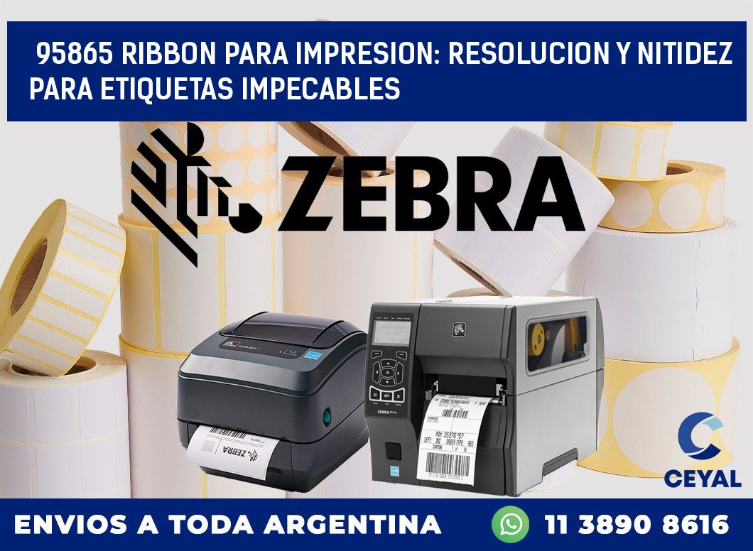 95865 RIBBON PARA IMPRESION: RESOLUCION Y NITIDEZ PARA ETIQUETAS IMPECABLES