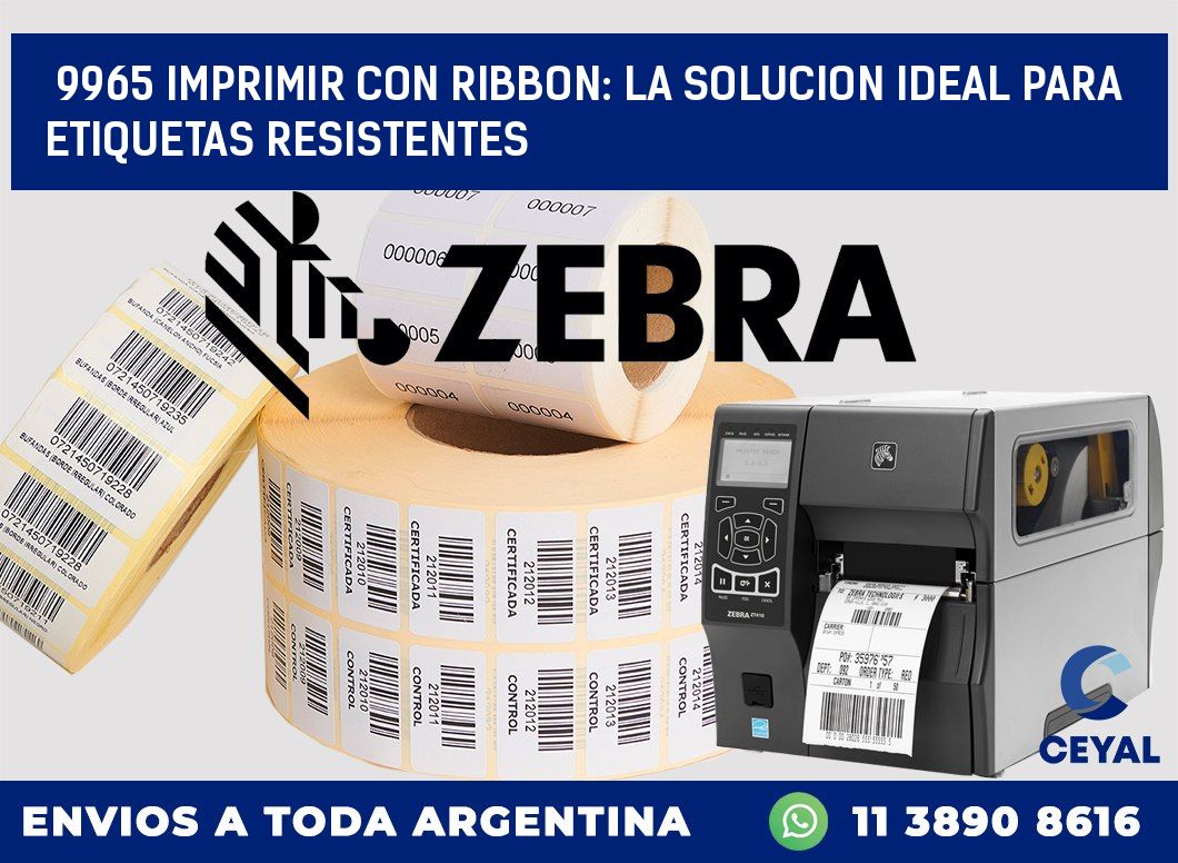 9965 IMPRIMIR CON RIBBON: LA SOLUCION IDEAL PARA ETIQUETAS RESISTENTES