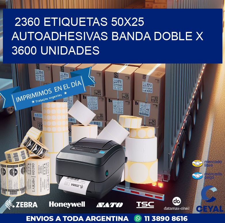 2360 ETIQUETAS 50X25 AUTOADHESIVAS BANDA DOBLE X 3600 UNIDADES