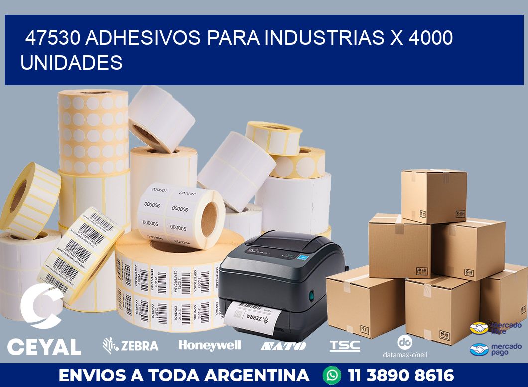 47530 ADHESIVOS PARA INDUSTRIAS X 4000 UNIDADES