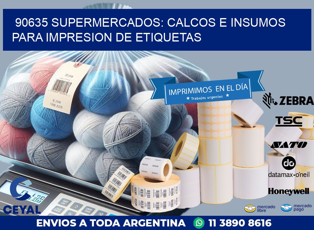 90635 SUPERMERCADOS: CALCOS E INSUMOS PARA IMPRESION DE ETIQUETAS