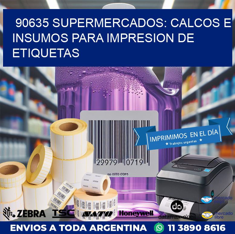 90635 SUPERMERCADOS: CALCOS E INSUMOS PARA IMPRESION DE ETIQUETAS