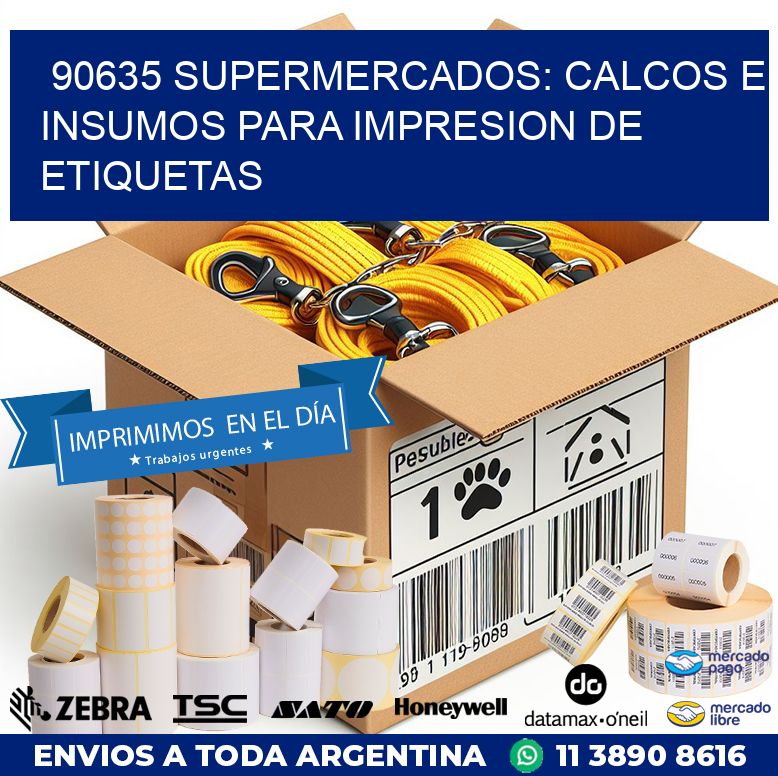 90635 SUPERMERCADOS: CALCOS E INSUMOS PARA IMPRESION DE ETIQUETAS