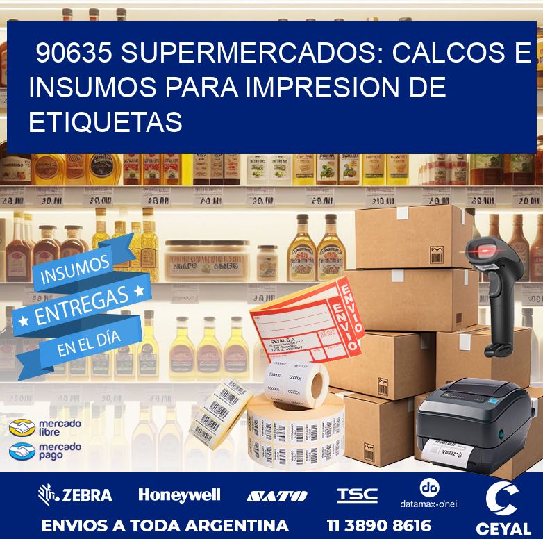 90635 SUPERMERCADOS: CALCOS E INSUMOS PARA IMPRESION DE ETIQUETAS