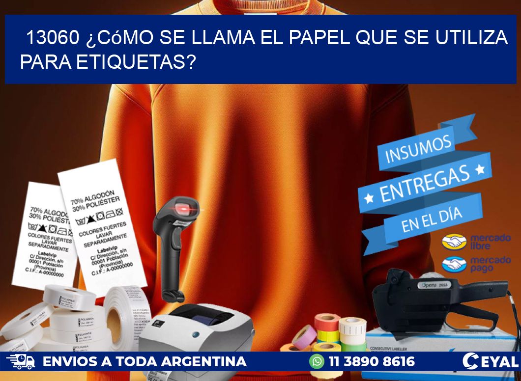 13060 ¿Cómo se llama el papel que se utiliza para etiquetas?