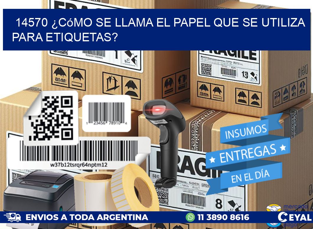 14570 ¿Cómo se llama el papel que se utiliza para etiquetas?