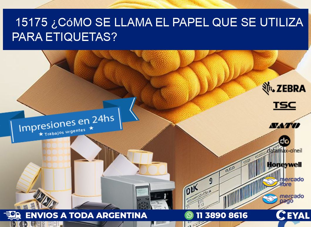 15175 ¿Cómo se llama el papel que se utiliza para etiquetas?