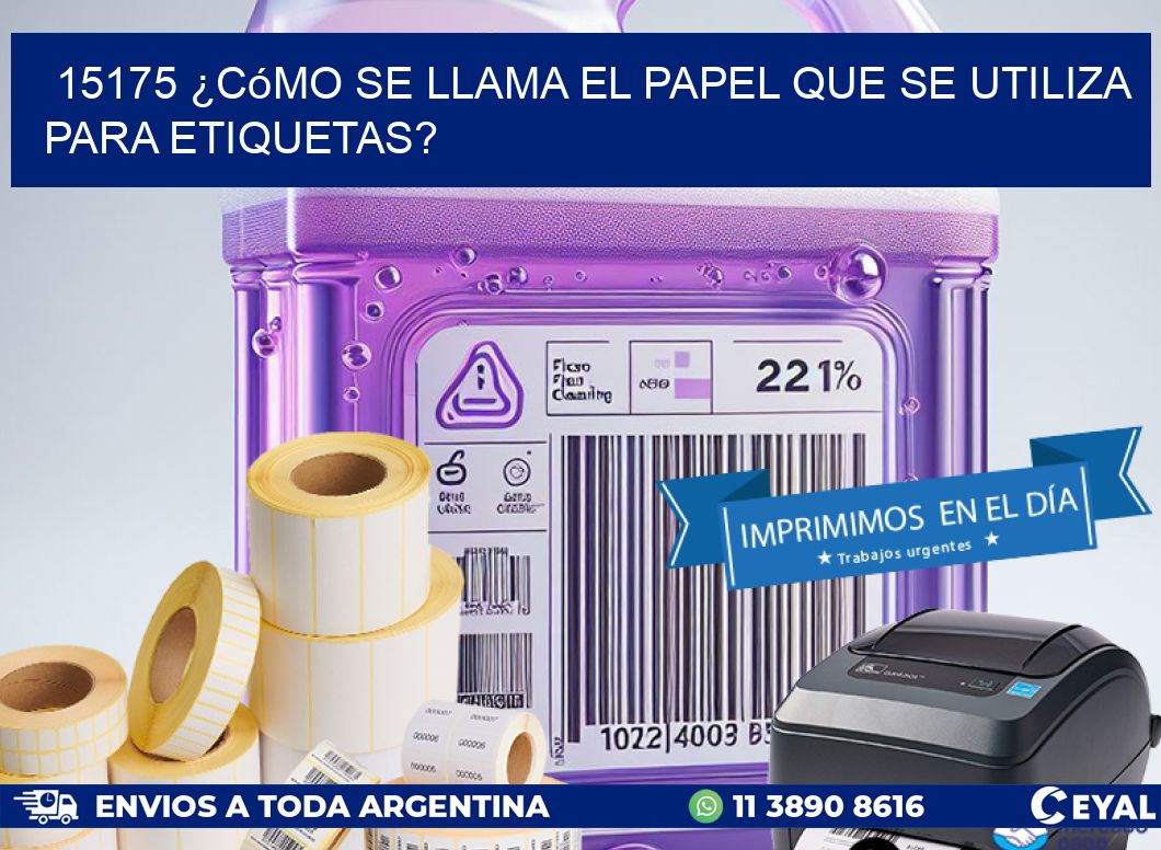 15175 ¿Cómo se llama el papel que se utiliza para etiquetas?