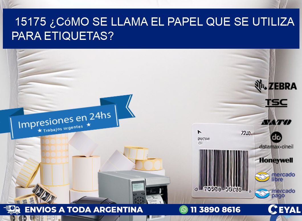 15175 ¿Cómo se llama el papel que se utiliza para etiquetas?