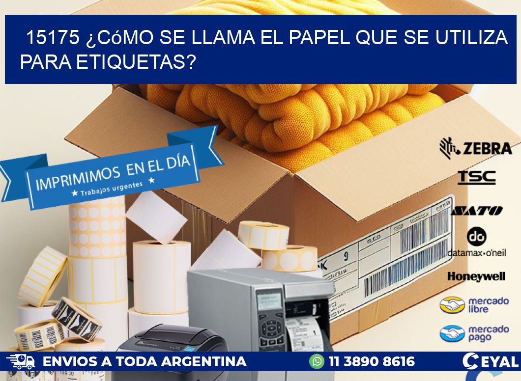 15175 ¿Cómo se llama el papel que se utiliza para etiquetas?