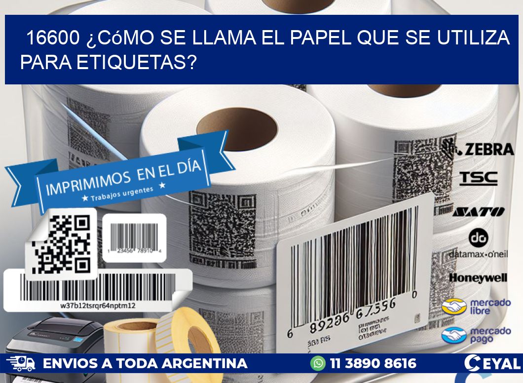 16600 ¿Cómo se llama el papel que se utiliza para etiquetas?