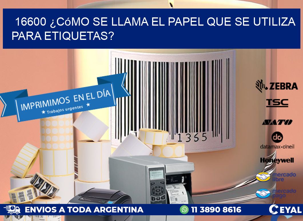 16600 ¿Cómo se llama el papel que se utiliza para etiquetas?