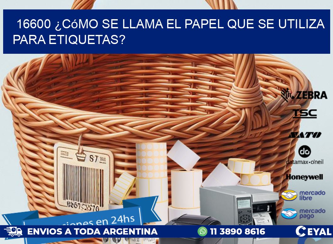 16600 ¿Cómo se llama el papel que se utiliza para etiquetas?