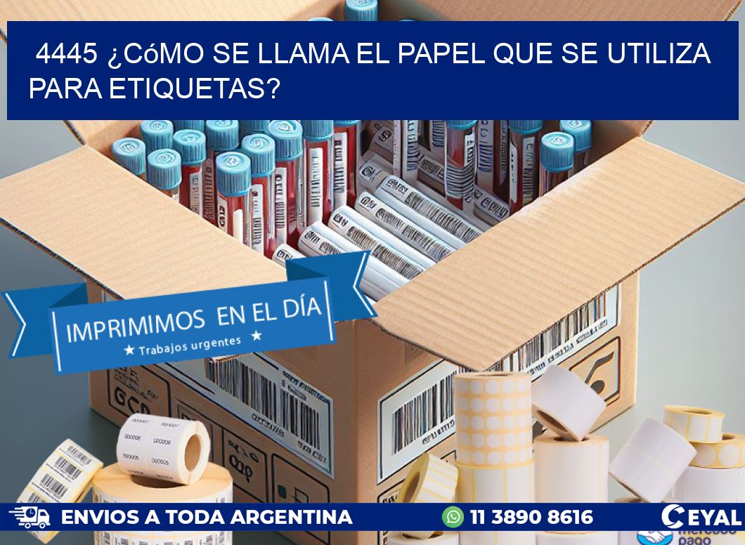 4445 ¿Cómo se llama el papel que se utiliza para etiquetas?