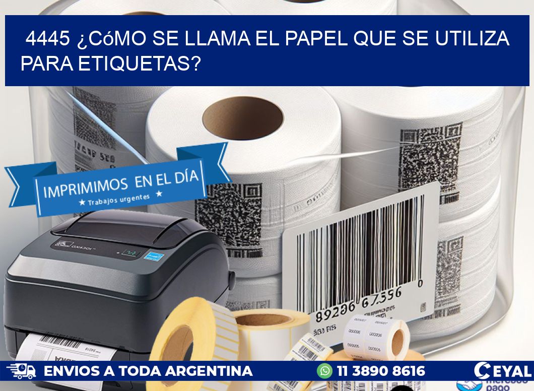 4445 ¿Cómo se llama el papel que se utiliza para etiquetas?