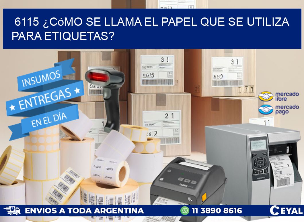 6115 ¿Cómo se llama el papel que se utiliza para etiquetas?