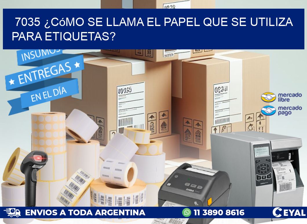 7035 ¿Cómo se llama el papel que se utiliza para etiquetas?