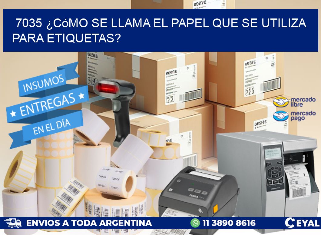 7035 ¿Cómo se llama el papel que se utiliza para etiquetas?