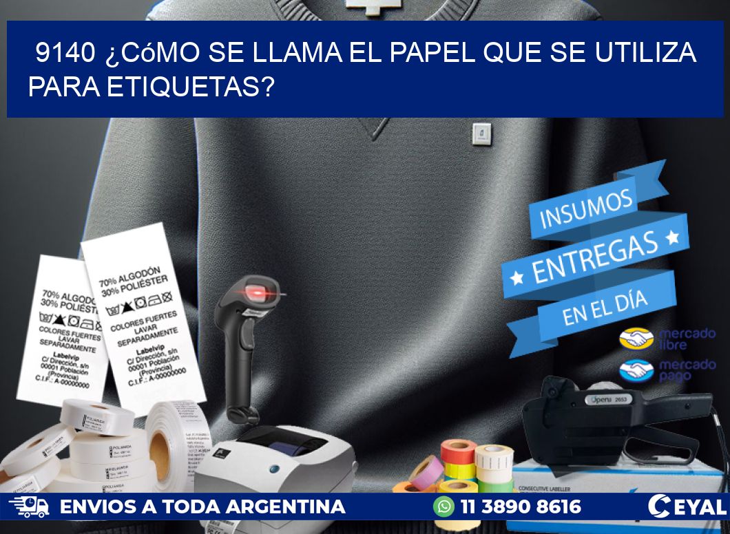9140 ¿Cómo se llama el papel que se utiliza para etiquetas?