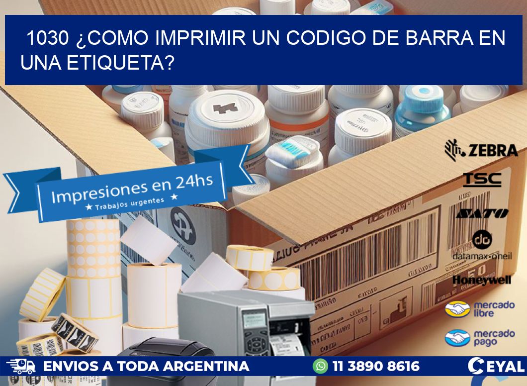 1030 ¿COMO IMPRIMIR UN CODIGO DE BARRA EN UNA ETIQUETA?