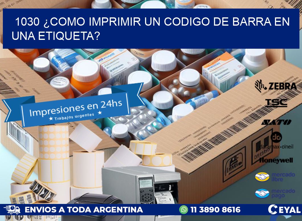 1030 ¿COMO IMPRIMIR UN CODIGO DE BARRA EN  UNA ETIQUETA?