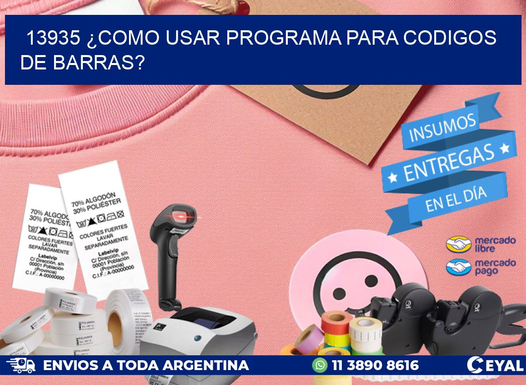 13935 ¿COMO USAR PROGRAMA PARA CODIGOS DE BARRAS?