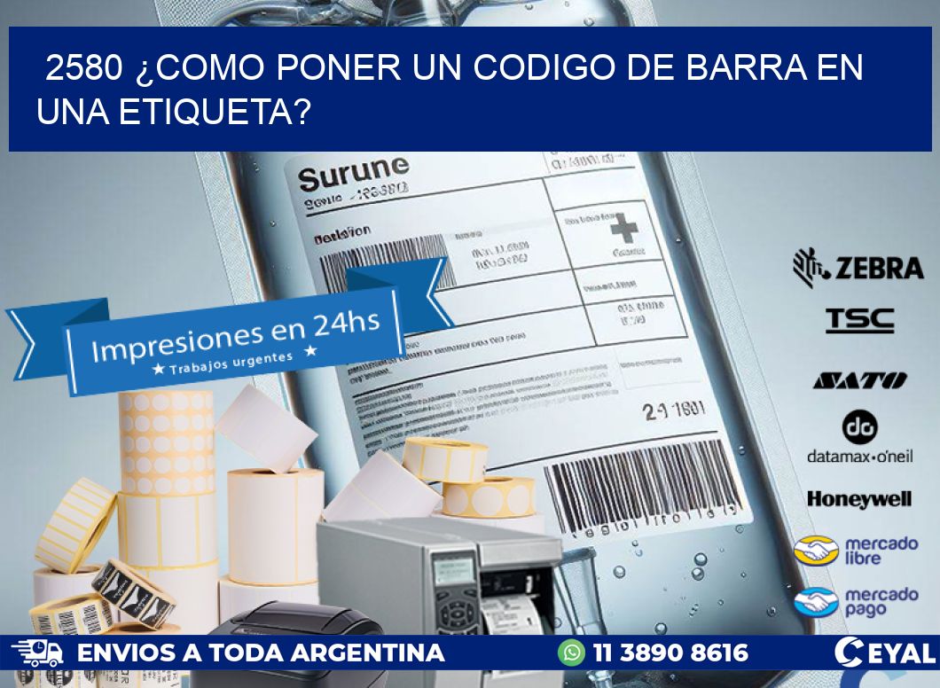 2580 ¿COMO PONER UN CODIGO DE BARRA EN UNA ETIQUETA?