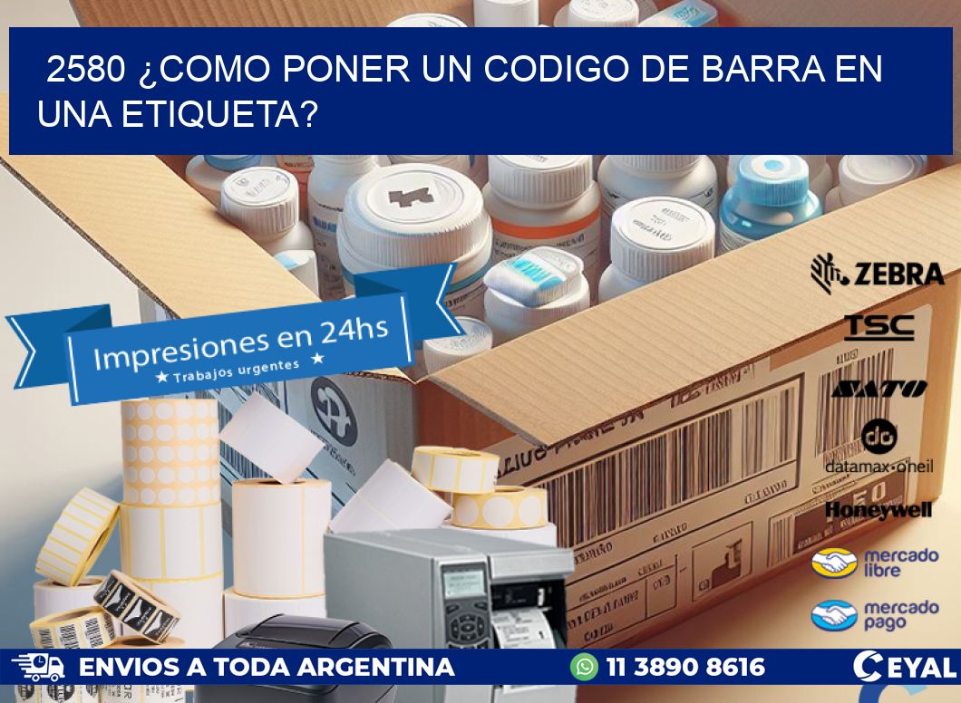 2580 ¿COMO PONER UN CODIGO DE BARRA EN UNA ETIQUETA?