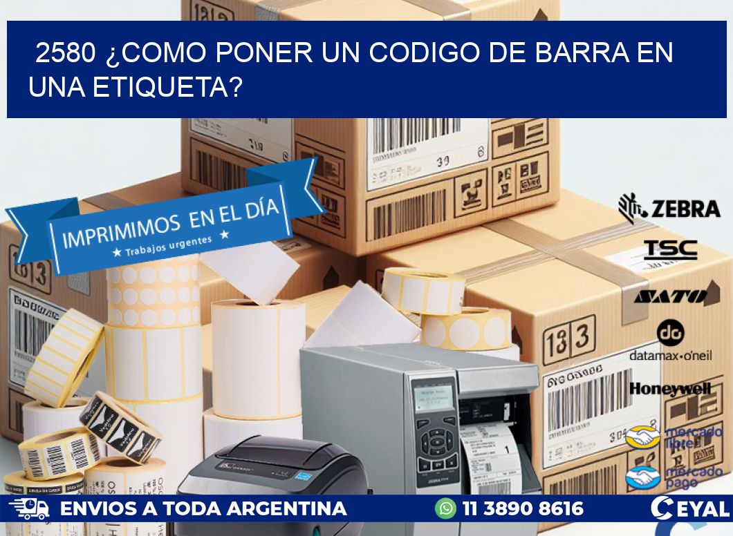 2580 ¿COMO PONER UN CODIGO DE BARRA EN  UNA ETIQUETA?