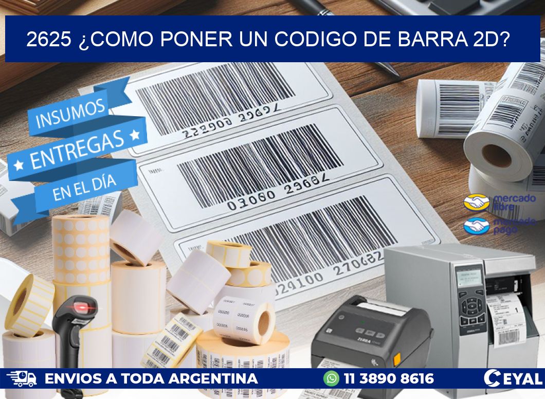 2625 ¿COMO PONER UN CODIGO DE BARRA 2D?